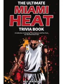 The Ultimate Miami Heat Trivia Book