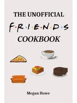 The Unofficial Friends Cookbook