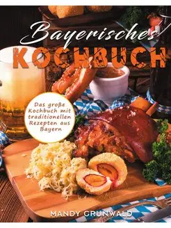 Bayerisches Kochbuch. Das grosse Koch