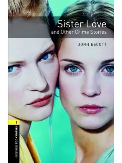 Oxford Bookworms 1 Sister Love and Other Crime Stories