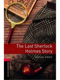 Oxford Bookworms Library 3 The Last Sherlock Holmes Story