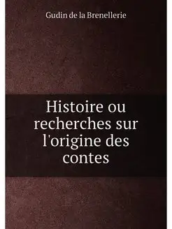 Histoire ou recherches sur l'origine des contes