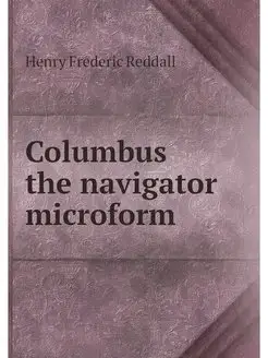 Columbus the navigator microform