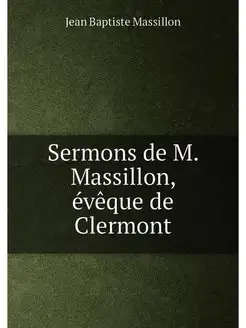 Sermons de M. Massillon, évêque de Clermont