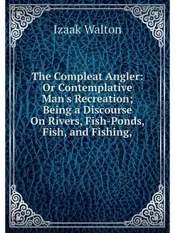 The Compleat Angler Or Contemplative