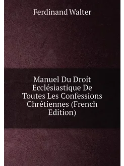 Manuel Du Droit Ecclésiastique De Toutes Les Confess