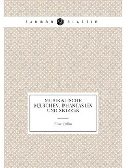 Musikalische Marchen, Phantasien und