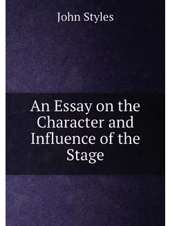 An Essay on the Character and Influence of the Stage