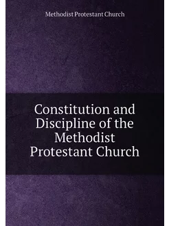 Constitution and Discipline of the Methodist Protest