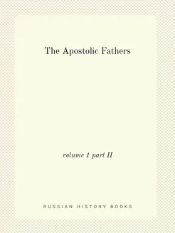 The Apostolic Fathers. volume 1 part II