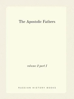 The Apostolic Fathers. volume 2 part I