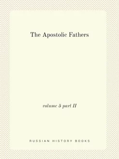 The Apostolic Fathers. volume 5 part II