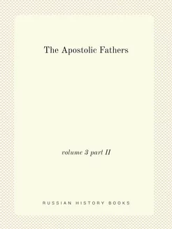 The Apostolic Fathers. volume 3 part II