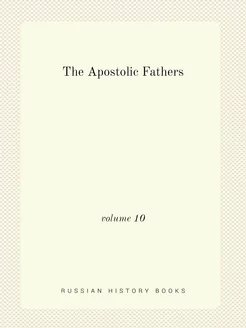 The Apostolic Fathers. volume 10