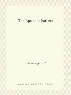 The Apostolic Fathers. volume 4 part II