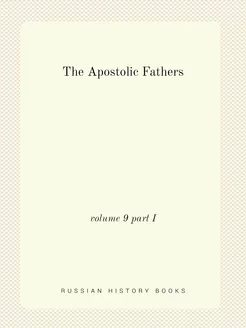 The Apostolic Fathers. volume 9 part I