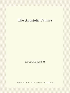 The Apostolic Fathers. volume 8 part II