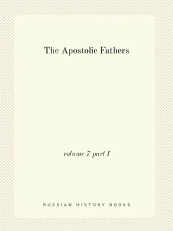 The Apostolic Fathers. volume 7 part I