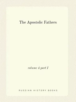 The Apostolic Fathers. volume 4 part I