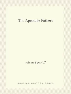 The Apostolic Fathers. volume 6 part II