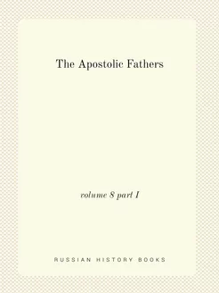 The Apostolic Fathers. volume 8 part I